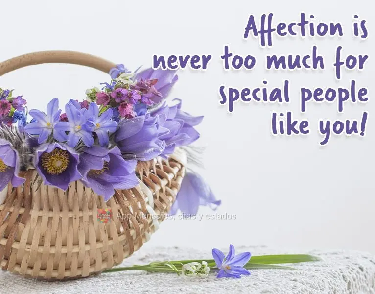 ¡El afecto nunca es demasiado para las personas especiales que están contigo!
