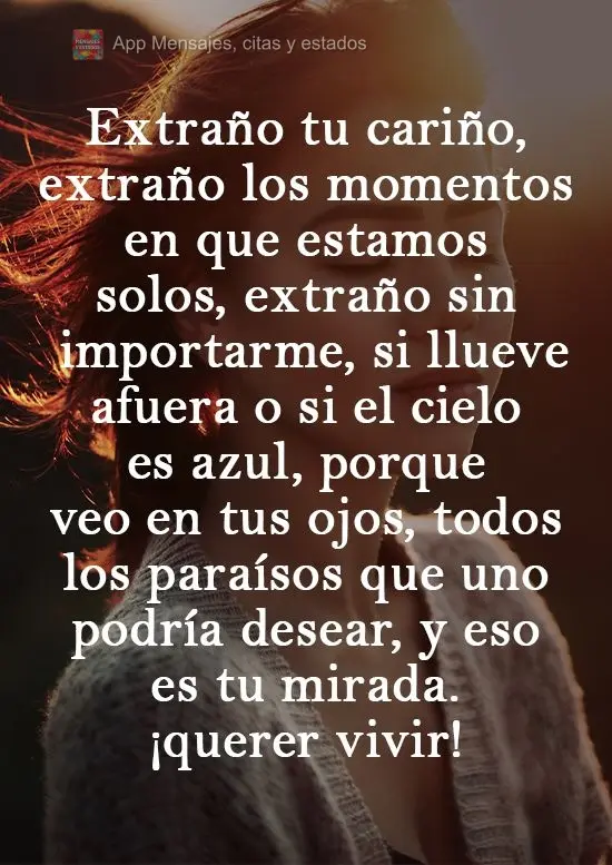 Extraño tu cariño, extraño los momentos en que estamos solos, extraño sin importarme, si llueve afuera o si el cielo es azul, porque veo en tus ojos,...