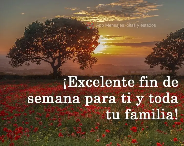 ¡Excelente fin de semana para ti y toda tu familia!