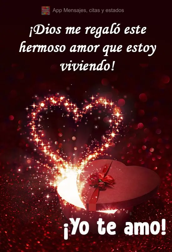 ¡Dios me regaló este hermoso amor que estoy viviendo! ¡Yo te amo!