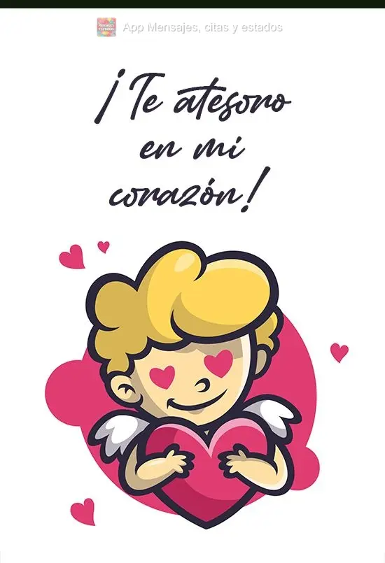 ¡Te atesoro en mi corazón!