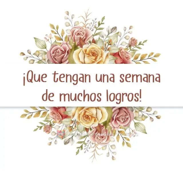 ¡Que tengan una semana de muchos logros!