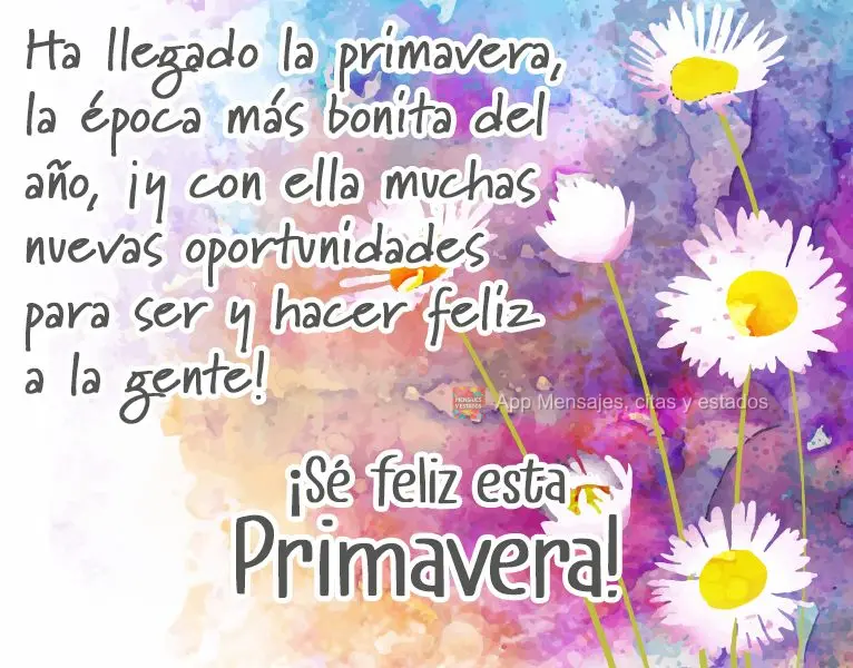 Chegou a primavera, a época mais linda do ano, e com ela muitas novas oportunidades de ser e fazer pessoas felizes!  Seja Feliz nesta Primavera!