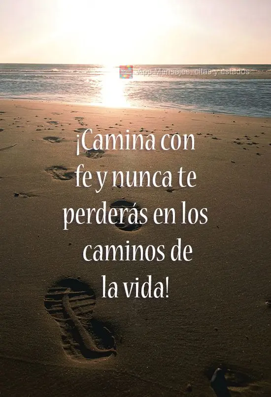 Caminhe na fé e nunca se perderá nas estradas da vida! 
