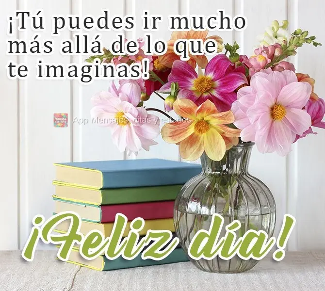 Você pode ir muito além do que imagina!  Bom dia!