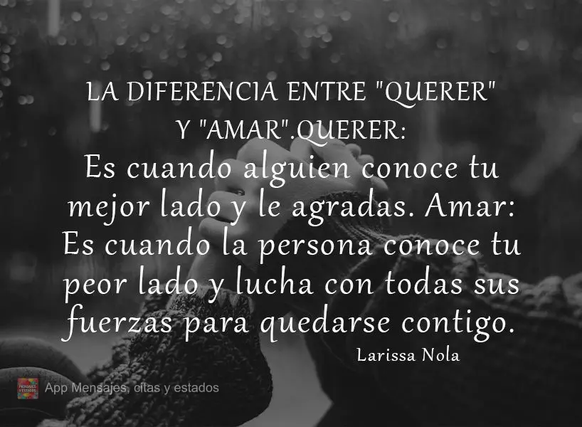 A diferença entre “gostar” e “amar”. Gostar: É quando alguém conhece seu melhor lado e gosta de ti. Amar: É quando a pessoa conhece seu pior ...