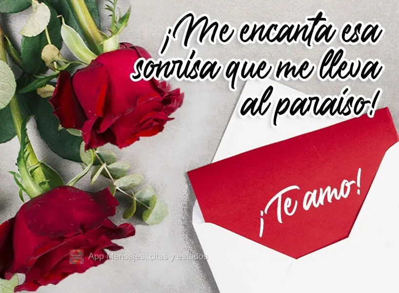¡Me encanta esa sonrisa que me lleva al paraíso! ¡Te amo!