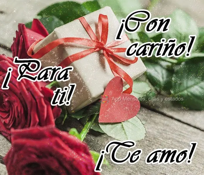 Com carinho! Para você! Eu te amo!
