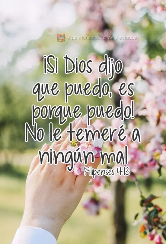 ¡Si Dios dijo que puedo, es porque puedo! No le temeré a ningún mal (Filipenses 4:13).