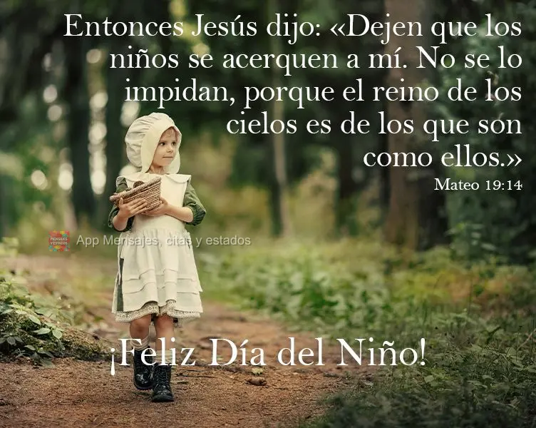 Então disse Jesus: "Deixem vir a mim as crianças e não as impeçam; pois o Reino dos céus pertence aos que são semelhantes a elas.”   Feliz dia da...