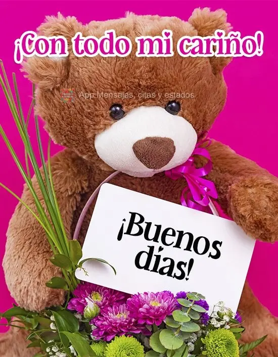 Com todo meu carinho! 
 Bom dia!