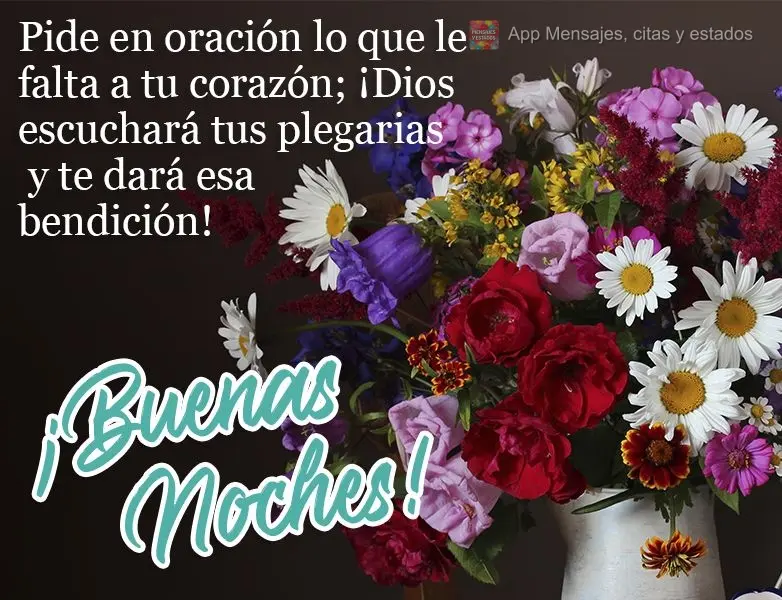 Peça em oração o que lhe falta no coração, que Deus escutará suas preces e lhe dará essa bênção!
  Boa noite!
