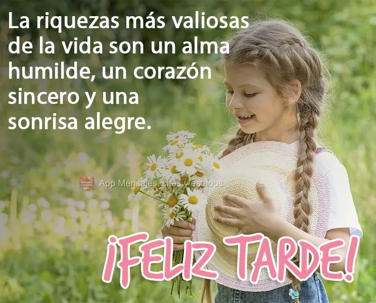 A maior riqueza da vida é uma alma humilde, um coração sincero e um sorriso feliz! 
 Boa tarde!