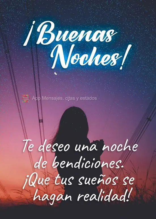 Desejo uma abençoada noite, que hoje seus sonhos venham a ser realizados!  Boa noite!