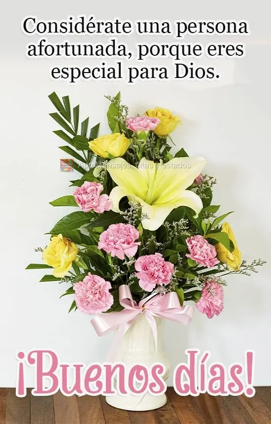 Sinta-se uma pessoa de sorte, porque tu és especial para Deus!  Bom dia!