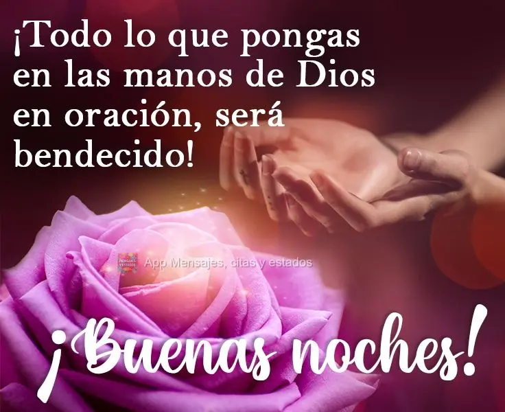 ¡Todo lo que pongas en las manos de Dios en oración, será bendecido! ¡Buenas noches!