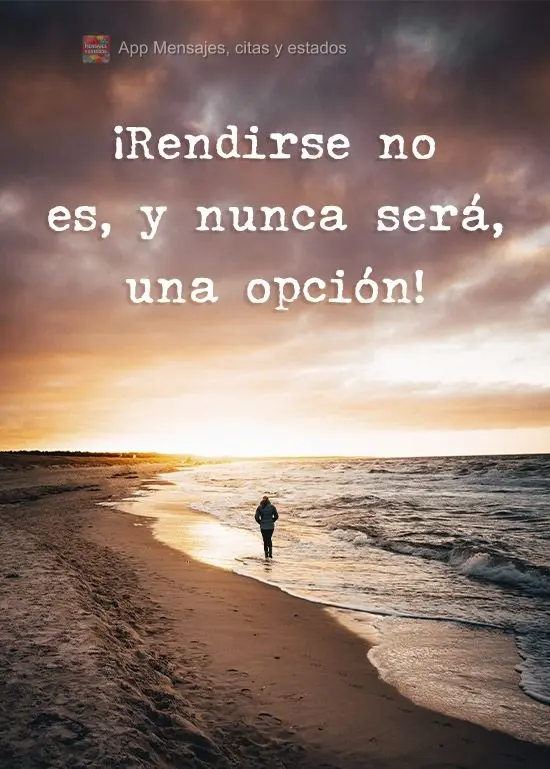 ¡Rendirse no es, y nunca será, una opción!