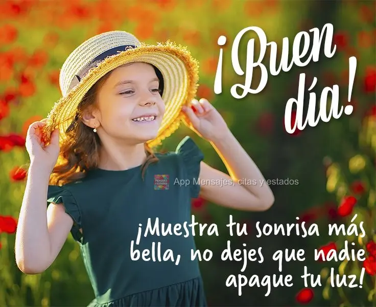 Mostre seu mais belo sorriso e não deixe que ninguém apague a sua luz! 
 Bom dia!