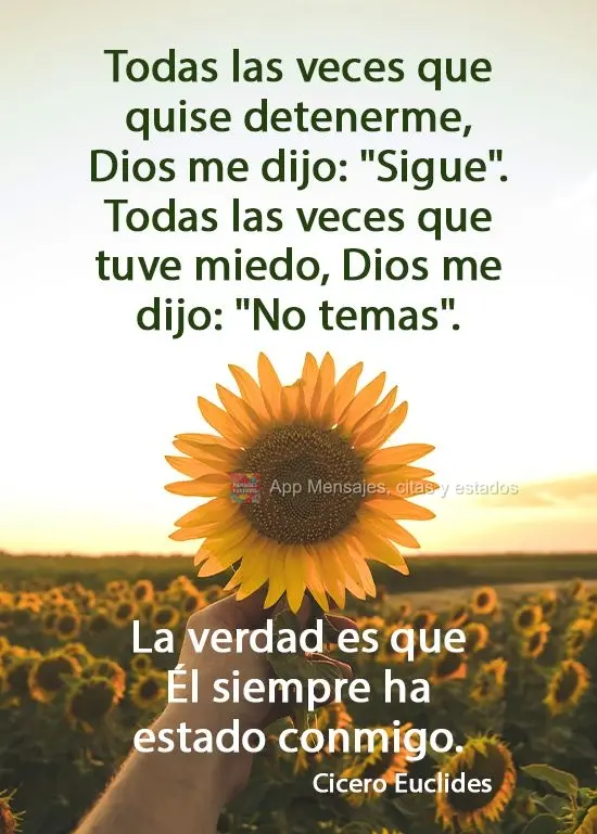 Todas as vezes que quis parar, Deus disse: Continue... Todas as vezes que tive medo, Deus disse: não temas. A verdade é que Ele sempre esteve comigo.  ...
