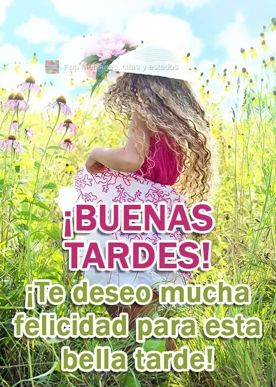 Que você seja muito feliz nesta linda tarde!  Boa tarde!