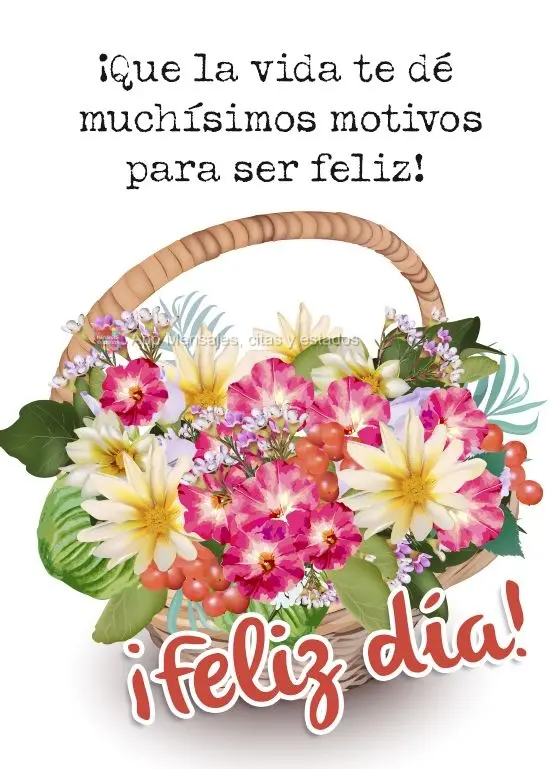 Que a vida te encha de motivos para ser feliz!
  Bom dia!