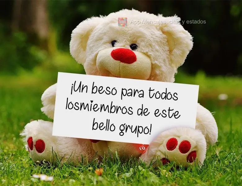 ¡Un beso para todos los miembros de este bello grupo!
