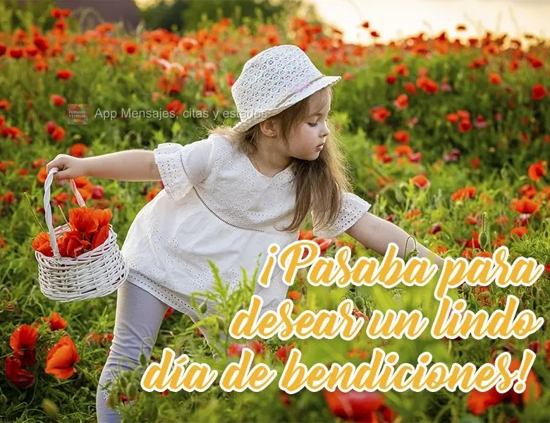 ¡Pasaba para desear un lindo día de bendiciones!