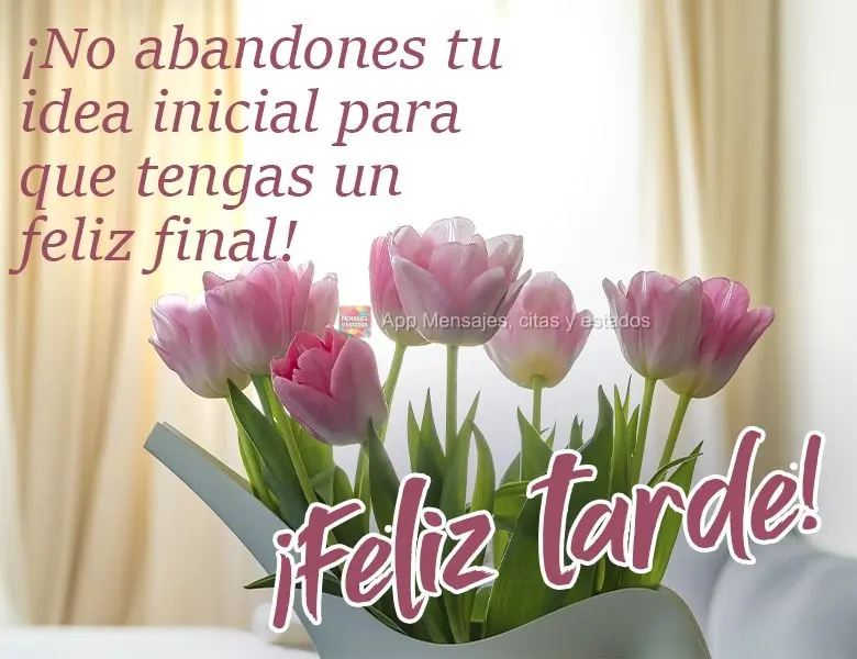 Persista na ideia inicial para que tenha um feliz final!  Boa tarde!