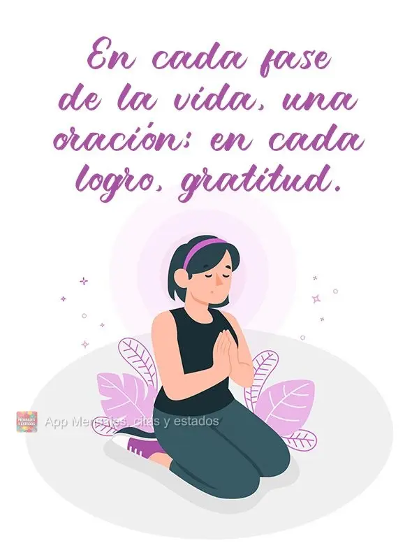 En cada fase de la vida, una oración; en cada logro, gratitud.