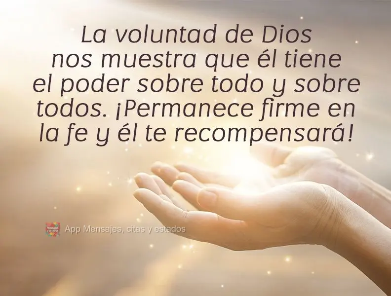 La voluntad de Dios nos muestra que él tiene el poder sobre todo y sobre todos. ¡Permanece firme en la fe y él te recompensará!