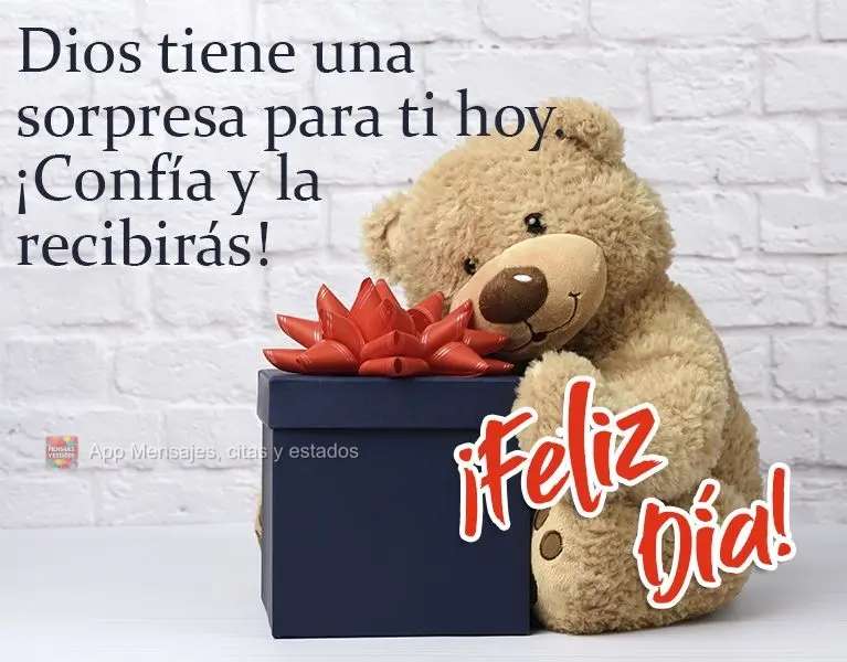 Deus tem uma surpresa pra você hoje. Confie e receberá!  Bom dia!