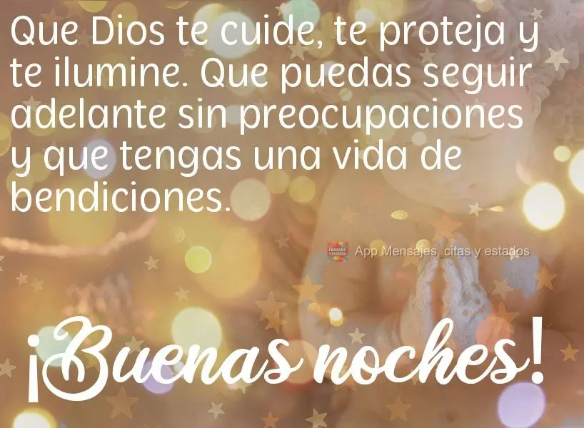 Que Dios te cuide, te proteja y te ilumine. Que puedas seguir adelante sin preocupaciones y que tengas una vida de bendiciones. ¡Buenas noches!