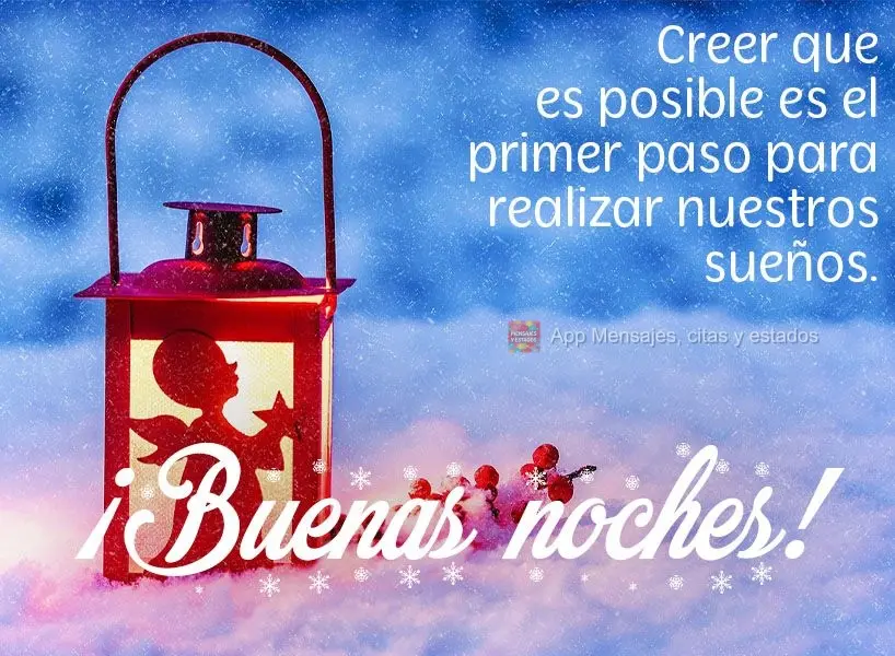 Creer que es posible es el primer paso para realizar nuestros sueños. ¡Buenas noches!