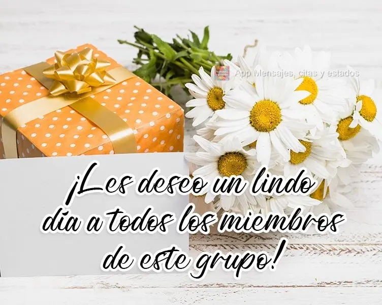 ¡Les deseo un lindo día a todos los miembros de este grupo!