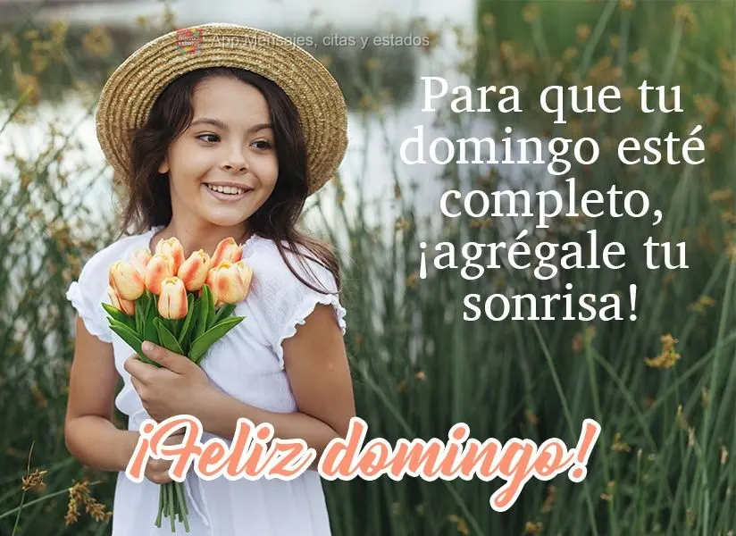 Para que tu domingo esté completo, ¡agrégale tu sonrisa! ¡Feliz domingo!