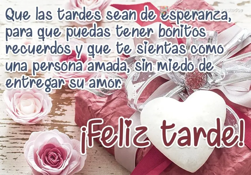 Que las tardes sean de esperanza, para que puedas tener bonitos recuerdos y que te sientas como una persona amada, sin miedo de entregar su amor. ¡Feliz...
