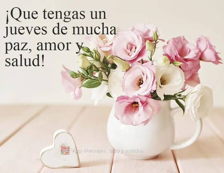 ¡Que tengas un jueves de mucha paz, amor y salud!