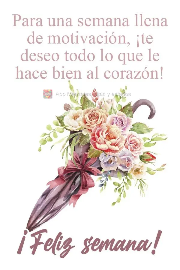 Para una semana llena de motivación, ¡te deseo todo lo que le hace bien al corazón! ¡Feliz semana!