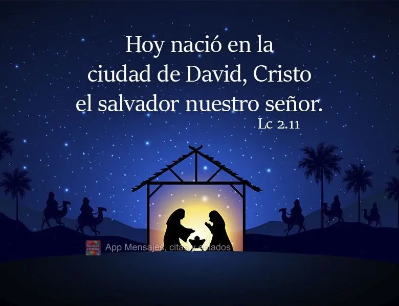 Hoy nació en la ciudad de David, Cristo el salvador nuestro señor. Lc 2.11