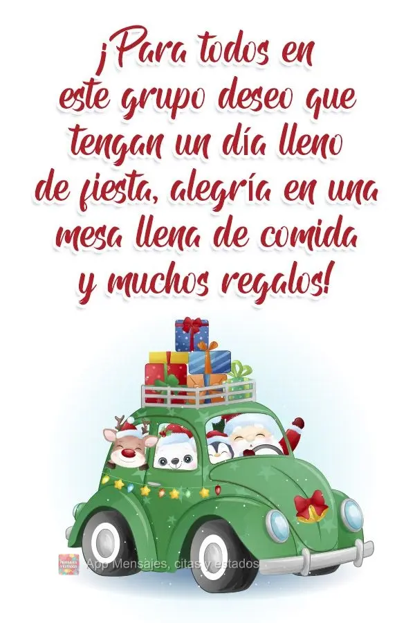 ¡Para todos en este grupo deseo que tengan un día lleno de fiesta, alegría en una mesa llena de comida y muchos regalos!