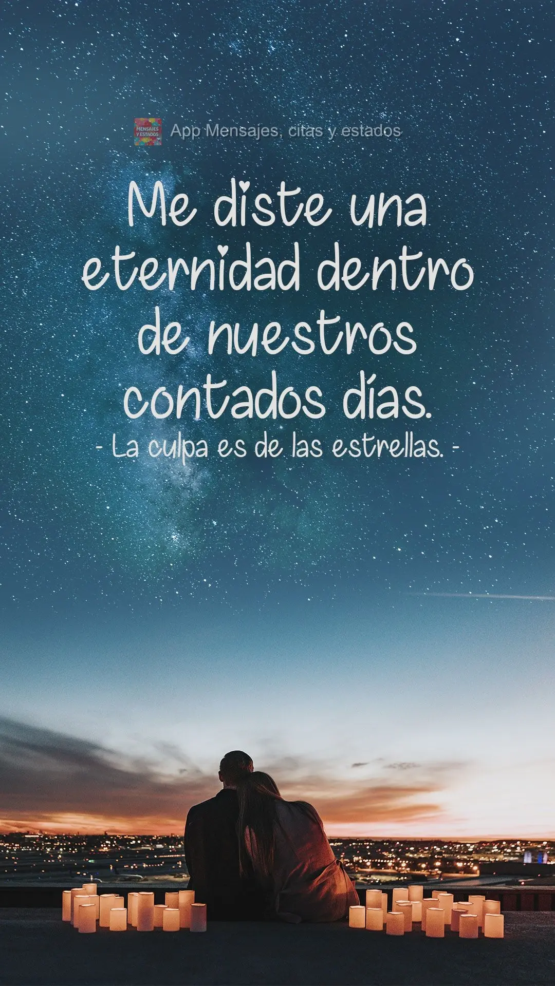 Você me deu uma eternidade dentro dos nossos dias numerados.  A Culpa é das estrelas.