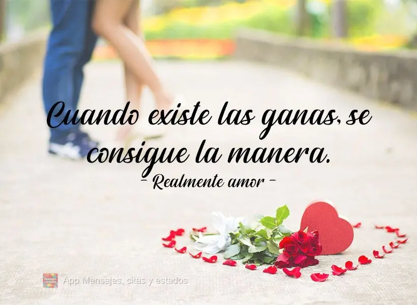 Quando existe vontade, dá-se um jeito.  O Amor Acontece