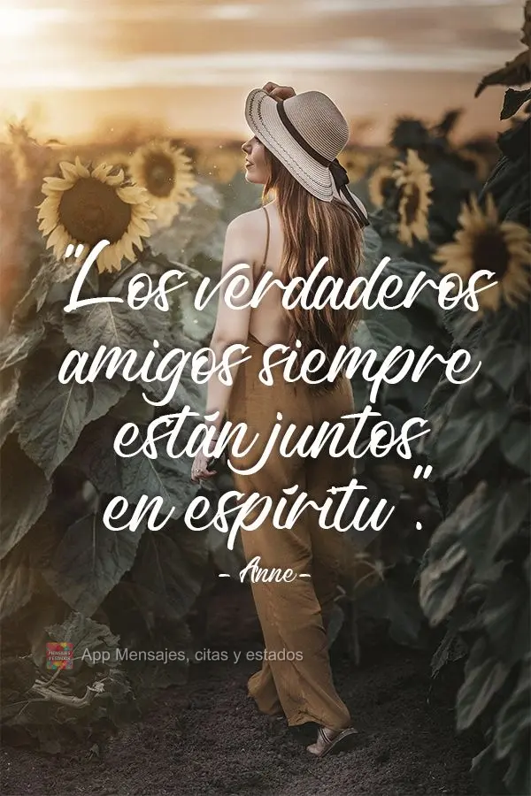 "Los verdaderos amigos siempre están juntos en espíritu". Anne