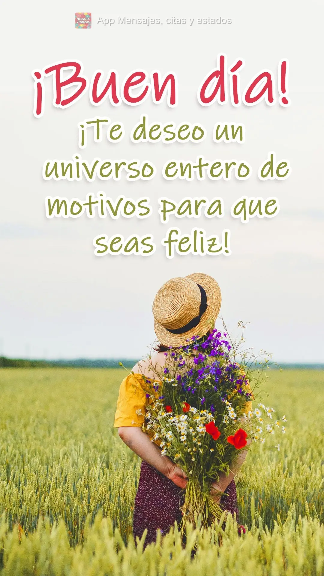 ¡Te deseo un universo entero de motivos para que seas feliz! ¡Buen día!
