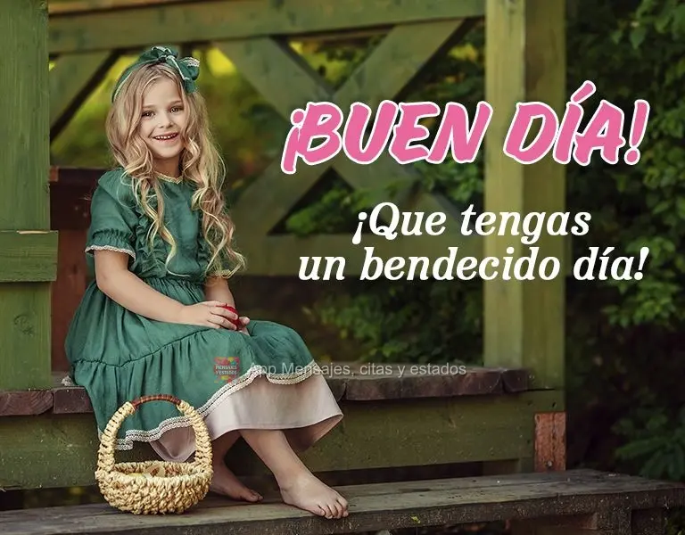 Que você tenha um dia abençoado!  Bom dia!