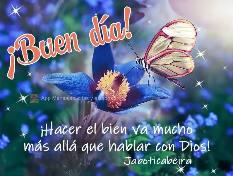 ¡Hacer el bien va mucho más allá que hablar con Dios! ¡Buen día!  Jaboticabeira
