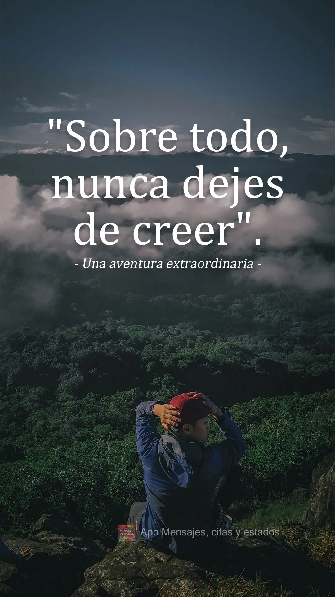 "Sobre todo, nunca dejes de creer". Una aventura extraordinaria