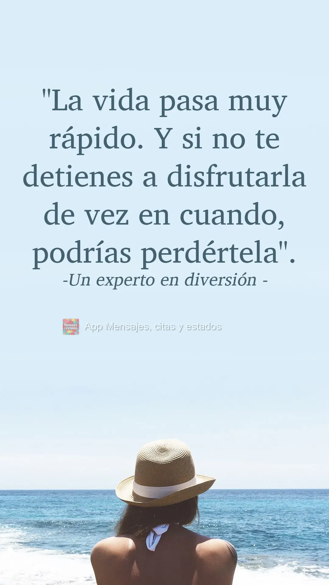 "La vida pasa muy rápido. Y si no te detienes a disfrutarla de vez en cuando, podrías perdértela".  Un experto en diversión