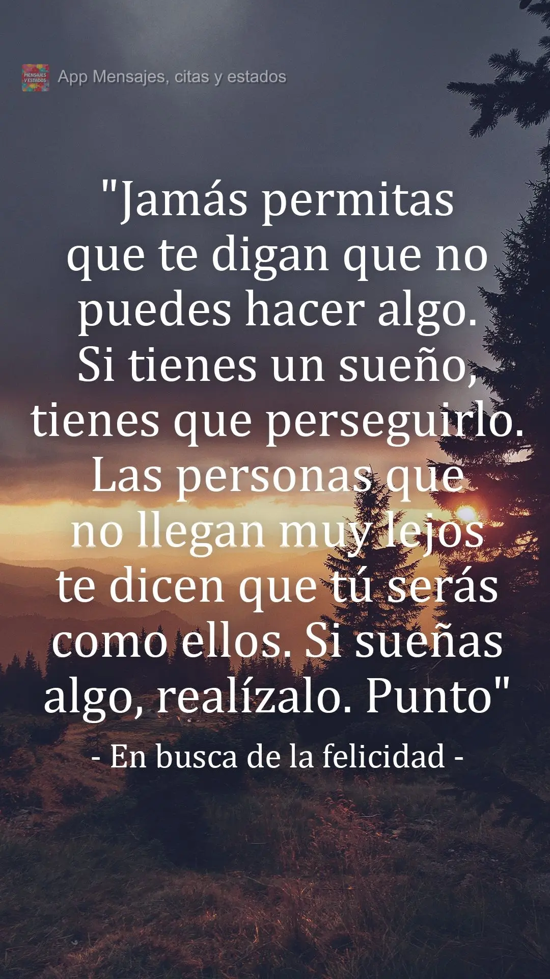 “Nunca deixe que alguém lhe diga que não pode fazer algo. Se você tem um sonho tem que protegê-lo. As pessoas que não podem fazer por si mesmas, d...