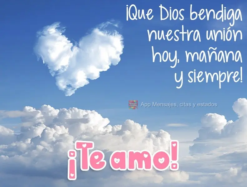 ¡Que Dios bendiga nuestra unión hoy, mañana y siempre! ¡Te amo!